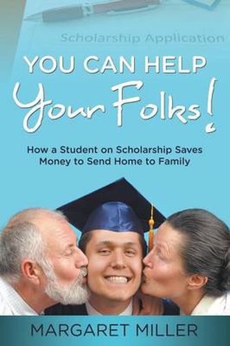 You Can Help Your Folks!: How a Student on Scholarship Saves Money to Send Home to Family