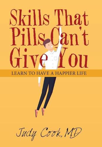 Cover image for Skills That Pills Can't Give You: Learn to Have a Happier Life