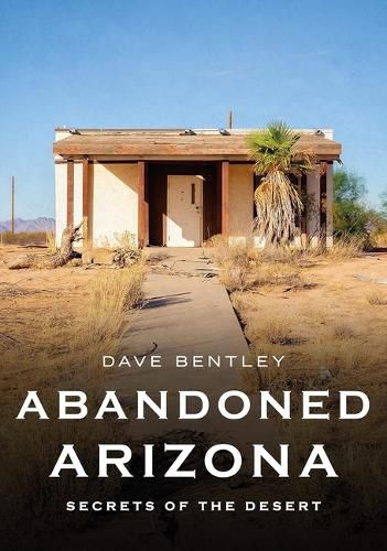 Cover image for Abandoned Arizona: Secrets of the Desert