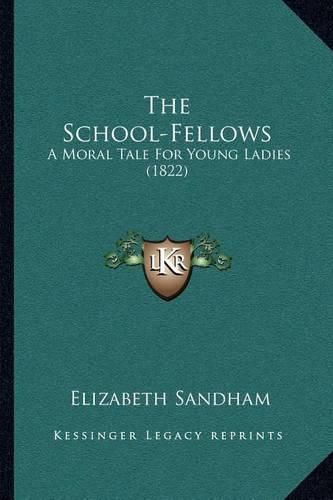 The School-Fellows: A Moral Tale for Young Ladies (1822)