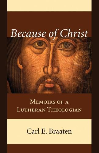 Cover image for Because of Christ: Memoirs of a Lutheran Theologian
