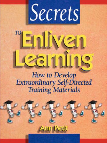 Cover image for Secrets to Enliven Learning: How to Develop Extraordinary Self-Directed Training Materials