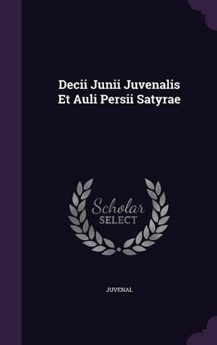 Cover image for Decii Junii Juvenalis Et Auli Persii Satyrae