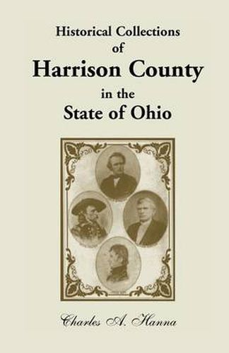 Cover image for Historical Collections of Harrison County in the State of Ohio, with Lists of the First Land-Owners, Early Marriages (to 1841), Will Records (to 1861)