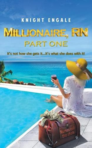 Cover image for Millionaire, RN - Part One: It's not how she gets it...It's what she does with it!