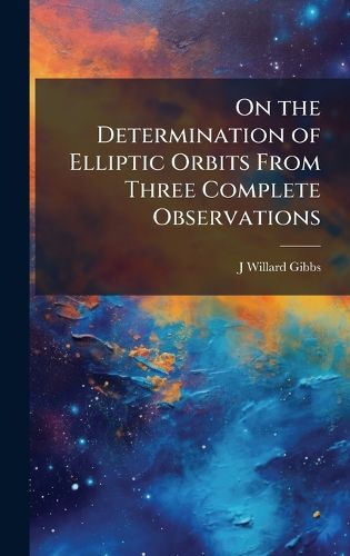 Cover image for On the Determination of Elliptic Orbits From Three Complete Observations