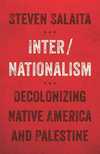 Inter/Nationalism: Decolonizing Native America and Palestine