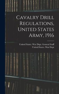 Cover image for Cavalry Drill Regulations, United States Army, 1916