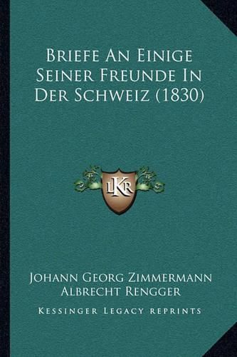 Briefe an Einige Seiner Freunde in Der Schweiz (1830)