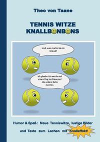 Cover image for Tennis Witze Knallbonbons - Humor & Spass: Neue Tenniswitze, lustige Bilder und Texte zum Lachen mit Knalleffekt: Die besten Witze und komischsten Texte rund um den weissen Sport - auch ideal als Geschenk