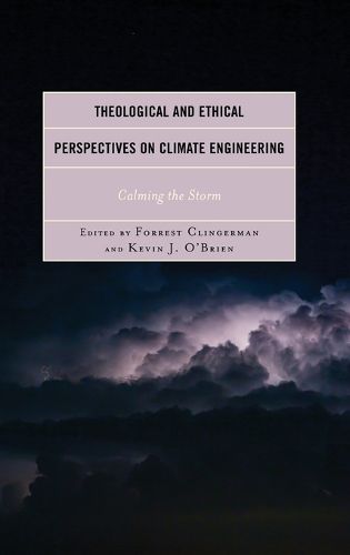 Cover image for Theological and Ethical Perspectives on Climate Engineering: Calming the Storm