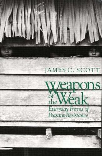 Cover image for Weapons of the Weak: Everyday Forms of Peasant Resistance