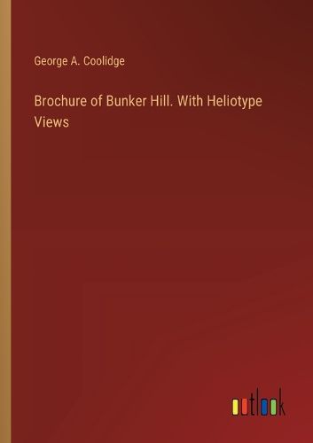 Brochure of Bunker Hill. With Heliotype Views