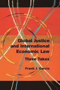 Cover image for Global Justice and International Economic Law: Three Takes