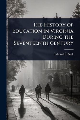 Cover image for The History of Education in Virginia During the Seventeenth Century