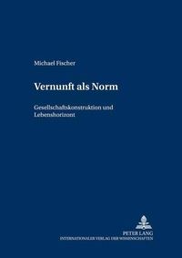 Cover image for Vernunft ALS Norm: Gesellschaftskonstruktion Und Lebenshorizont