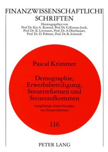 Cover image for Demographie, Erwerbsbeteiligung, Steuerreformen Und Steueraufkommen: Langfristige Auswirkungen Von Steuerreformen
