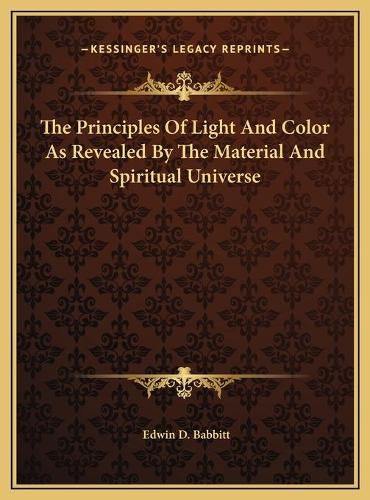 Cover image for The Principles of Light and Color as Revealed by the Material and Spiritual Universe