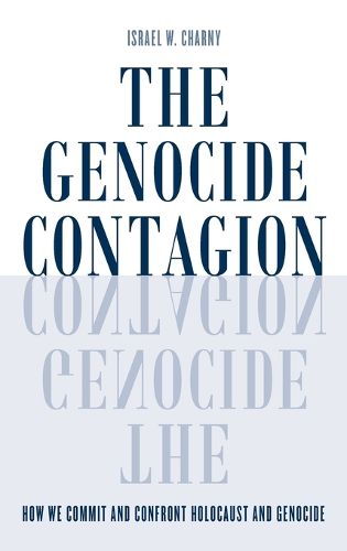 Cover image for The Genocide Contagion: How We Commit and Confront Holocaust and Genocide