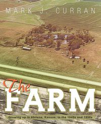 Cover image for The Farm: Growing Up in Abilene, Kansas, in the 1940s and 1950s