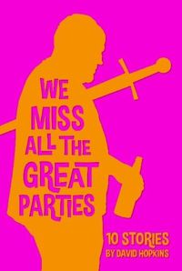 Cover image for We Miss All the Great Parties (hardcover edition)