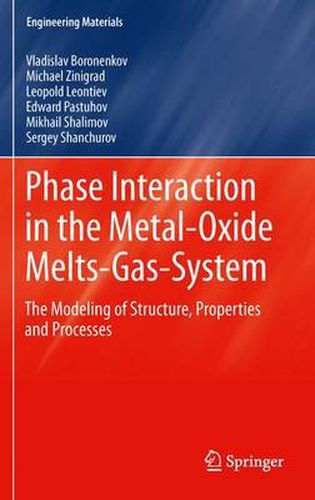 Cover image for Phase Interaction in the Metal - Oxide Melts - Gas -System: The Modeling of Structure, Properties and Processes