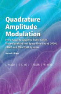 Cover image for Single and Multicarrier Quadrature Amplitude Modulation in Turbo-Coded, Turbo-Equalised and Space-Time Coded TDMA, CDMA and OFDM Systems: From Basics to Adaptive Trellis Coded, Turbo Equalised and Space Time Coded OFDM, CDMA and MC CDMA Systems