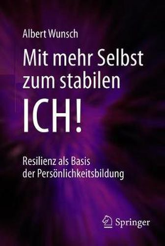 Cover image for Mit mehr Selbst zum stabilen ICH!: Resilienz als Basis der Persoenlichkeitsbildung