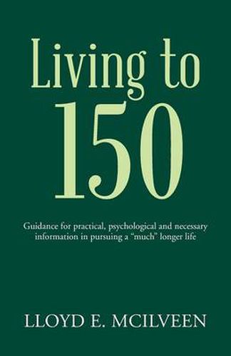 Cover image for Living to 150: Guidance for practical, psychological and necessary information in pursuing a much longer life