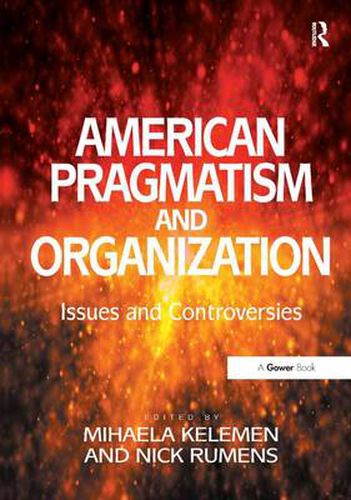 Cover image for American Pragmatism and Organization: Issues and Controversies