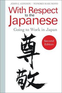 Cover image for With Respect to the Japanese: Going to Work in Japan