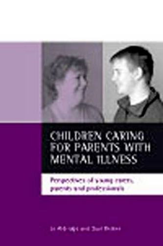 Cover image for Children caring for parents with mental illness: Perspectives of young carers, parents and professionals