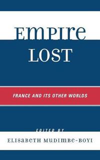 Cover image for Empire Lost: France and Its Other Worlds