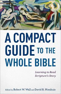 Cover image for A Compact Guide to the Whole Bible - Learning to Read Scripture"s Story