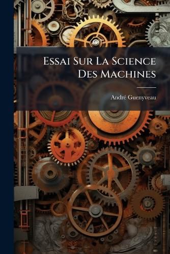 Cover image for Essai Sur La Science Des Machines