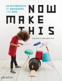 Cover image for Now Make This: 24 DIY Projects by Designers for Kids