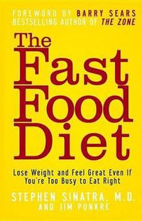 Cover image for The Fast Food Diet: Lose Weight and Feel Great Even If You're Too Busy to Eat Right