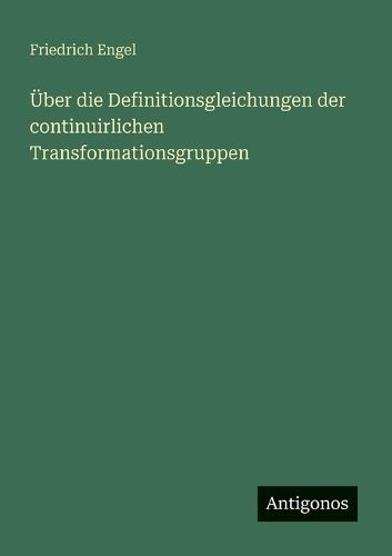 Cover image for UEber die Definitionsgleichungen der continuirlichen Transformationsgruppen
