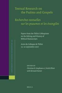 Cover image for Textual Research on the Psalms and Gospels / Recherches textuelles sur les psaumes et les evangiles: Papers from the Tbilisi Colloquium on the Editing and History of Biblical Manuscripts. Actes du Colloque de Tbilisi, 19-20 septembre 2007