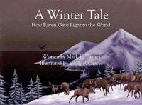 Cover image for A Winter Tale: How Raven Gave Light to the World