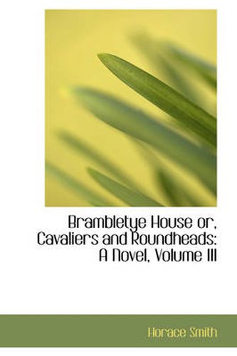 Cover image for Brambletye House or, Cavaliers and Roundheads: A Novel, Volume III