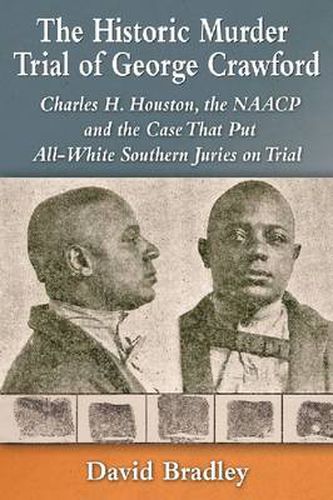 The Historic Murder Trial of George Crawford: Charles H. Houston, the NAACP and the Case That Put All-White Southern Juries on Trial