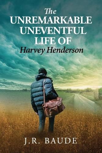 Cover image for The Unremarkable Uneventful Life Of Harvey Henderson