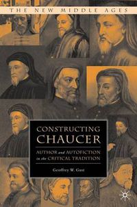 Cover image for Constructing Chaucer: Author and Autofiction in the Critical Tradition