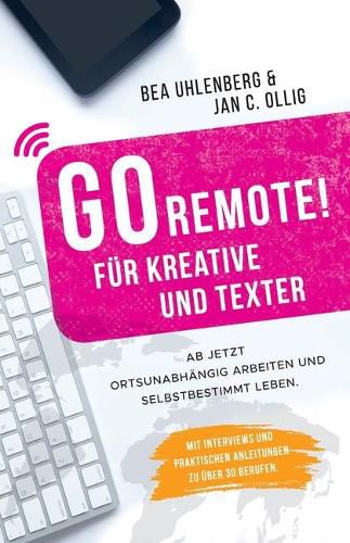 Cover image for GO REMOTE! fur Kreative und Texter - Ab jetzt ortsunabhangig arbeiten und selbstbestimmt leben.: Mit Interviews und praktischen Anleitungen zu uber 30 Berufen.