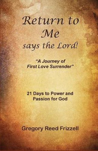 Cover image for Return to Me Says the Lord: A Journey of First Love Surrender