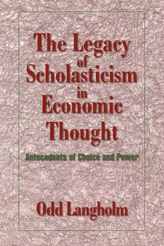 Cover image for The Legacy of Scholasticism in Economic Thought: Antecedents of Choice and Power