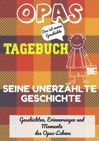 Cover image for Opas Tagebuch - Seine unerzahlte Geschichte: Geschichten, Erinnerungen und Momente aus Opas Leben: Ein Erinnerungstagebuch