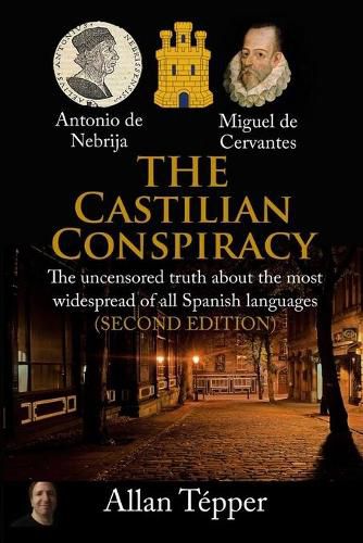 Cover image for The Castilian Conspiracy: The uncensored truth about the most widespread of all Spanish languages