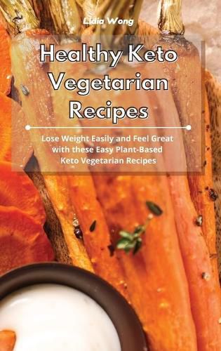 Cover image for Healthy Keto Vegetarian Recipes: Lose Weight Easily and Feel Great with these Easy Plant-Based Keto Vegetarian Recipes